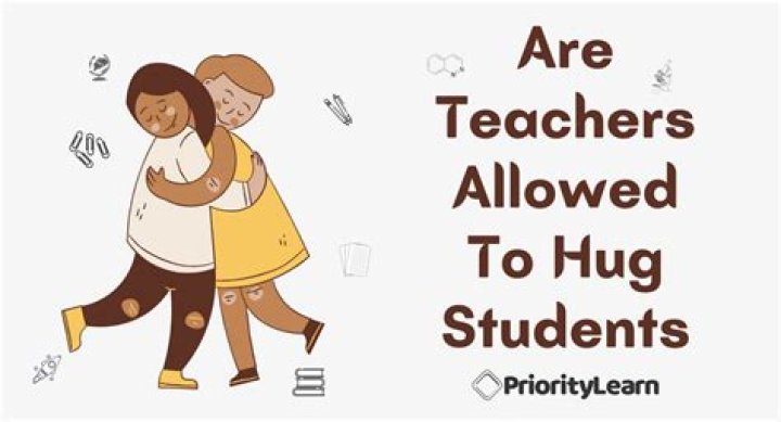 Are teachers allowed to hug students?