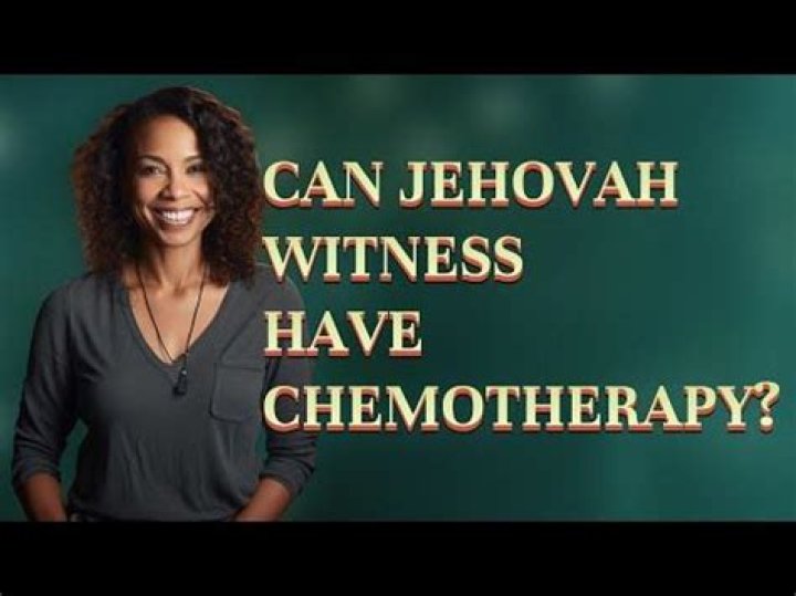 Can Jehovah Witness have chemotherapy?