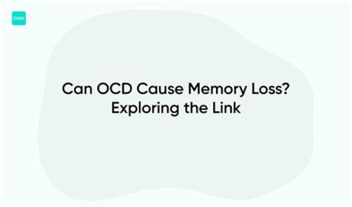Can OCD cause memory loss?