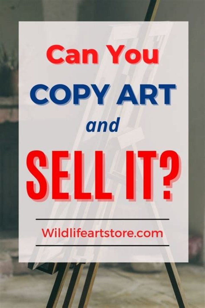 Can you copy art and sell it?