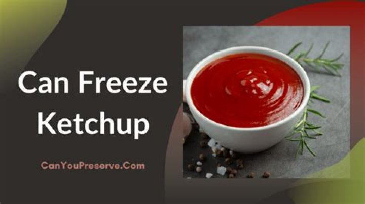 Can you freeze ketchup?