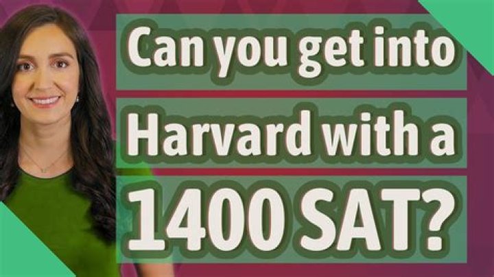 Can you get into Harvard with a 1400 SAT?