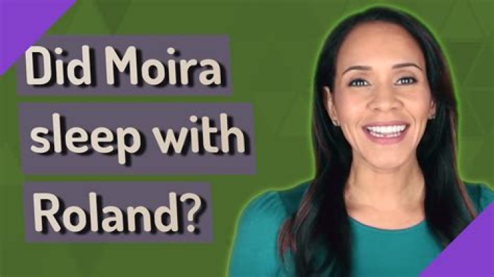 Did Moira sleep with Roland?