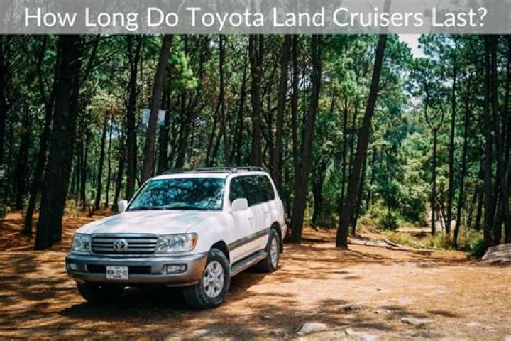 Do Land Cruisers last forever?