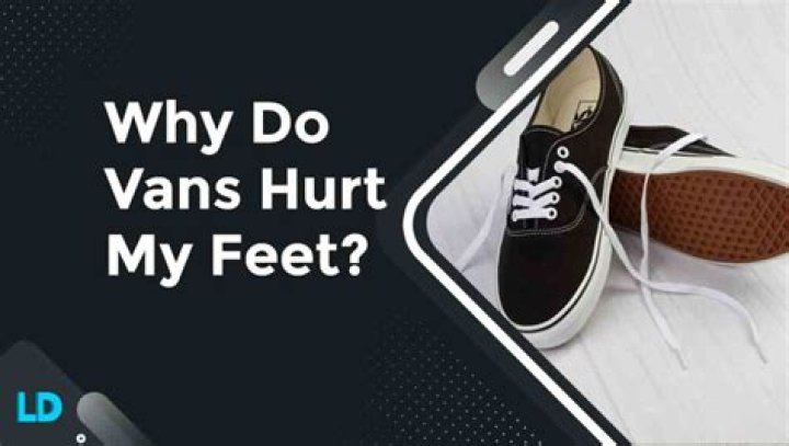 Do Vans hurt?