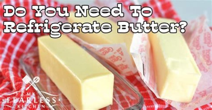 Do you have to refrigerate butter?