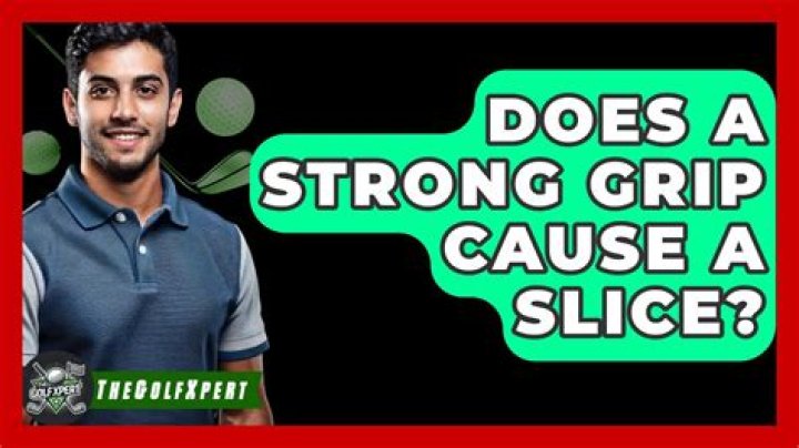 Does a strong grip cause a slice?
