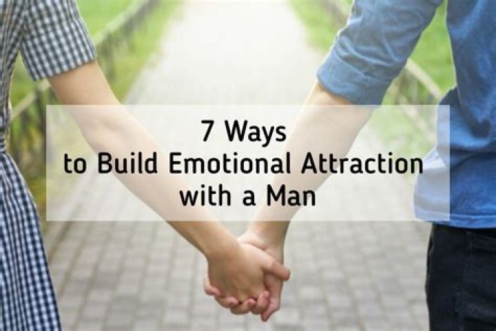 How do you build emotional attraction to a man?