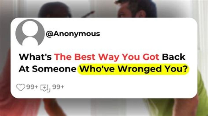 How do you get back at someone who wronged you?