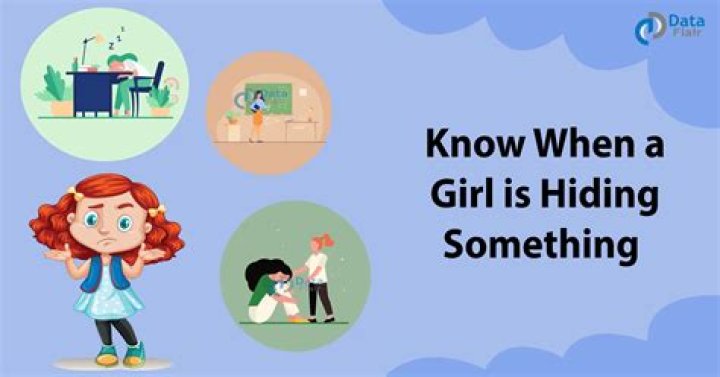 How do you know if a girl is hiding something?