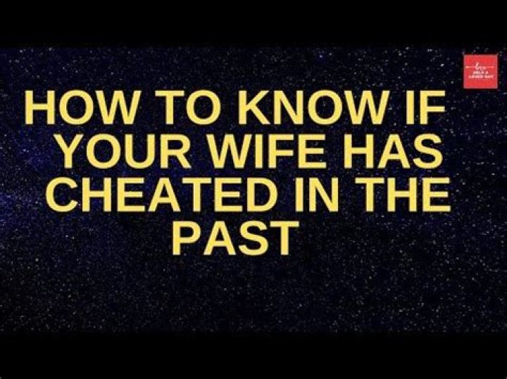 How do you know if your wife has cheated in the past?