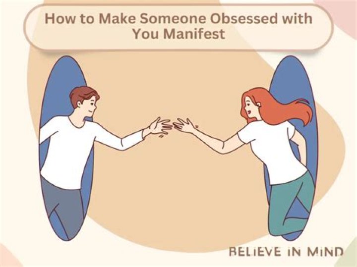 How do you make someone obsessed with manifest?