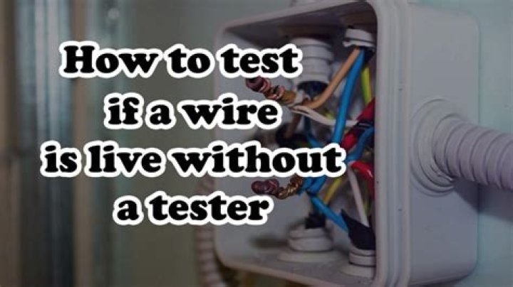How do you tell if a wire is live without a tester?