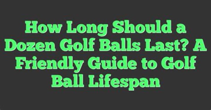 How long should a dozen golf balls last?