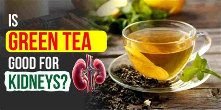 Is green tea for kidneys?