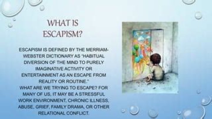 What causes escapism?