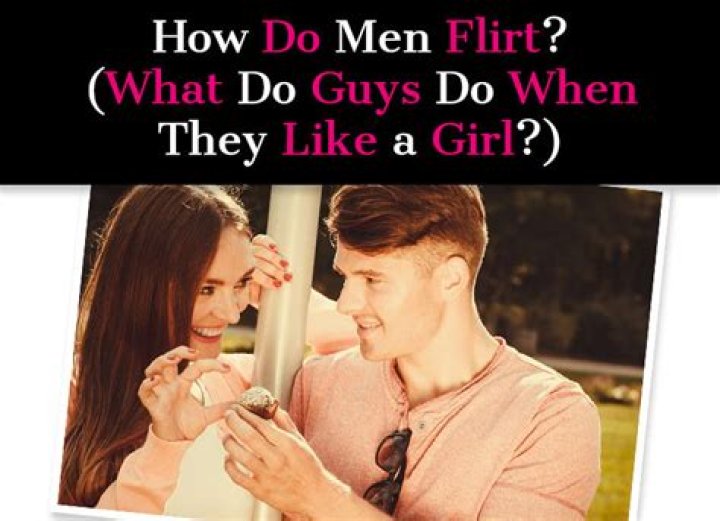 What do guys do when flirting?