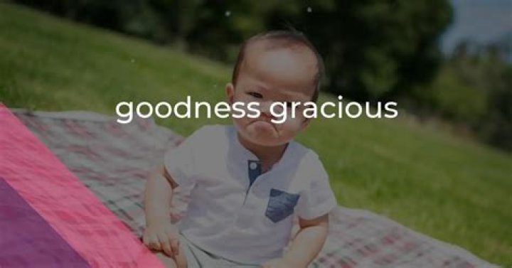 What does goodness gracious mean?