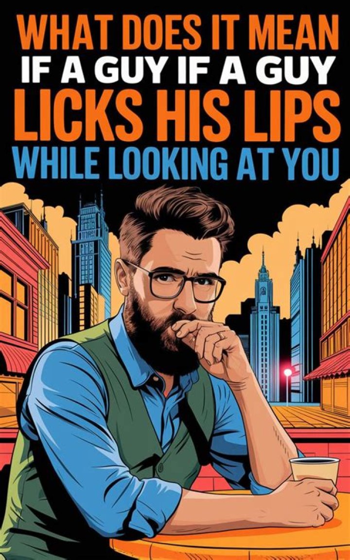 What does it mean when a guy licks his lips while looking at you?