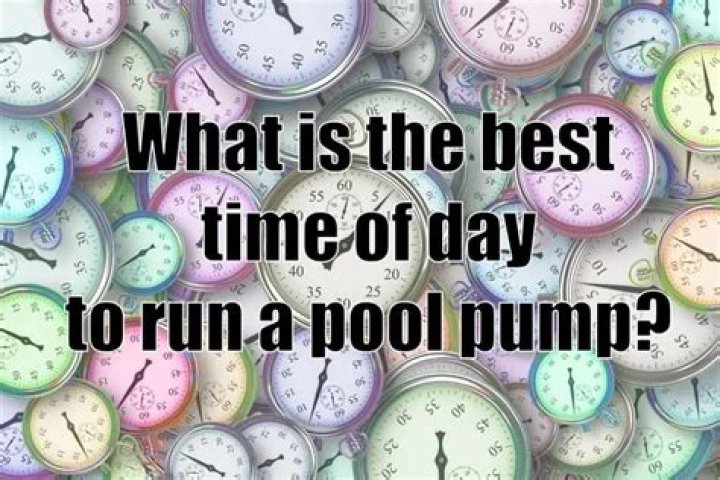 What is the best time of day to run a pool pump?