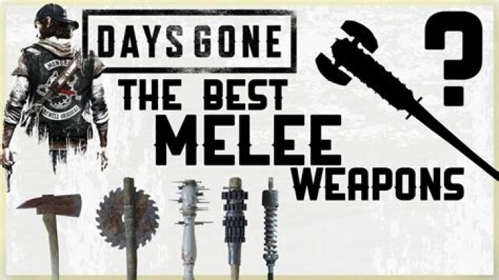 What is the strongest melee weapon in Days Gone?
