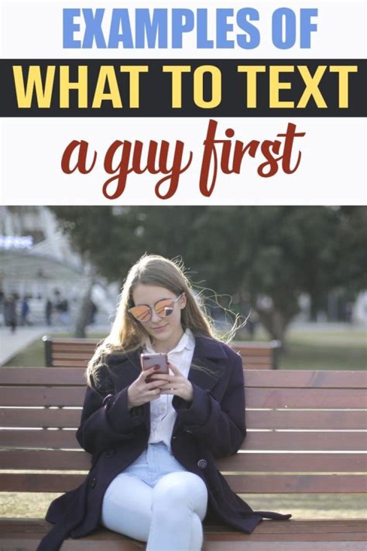 What should a girl text a guy first?