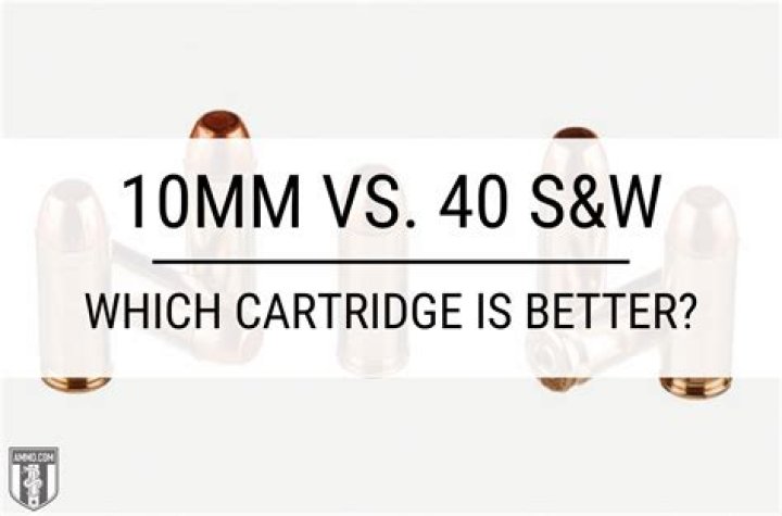 Which is stronger 10mm or 40 S&W?
