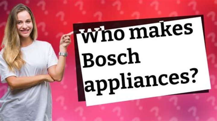 Who makes Bosch appliances?