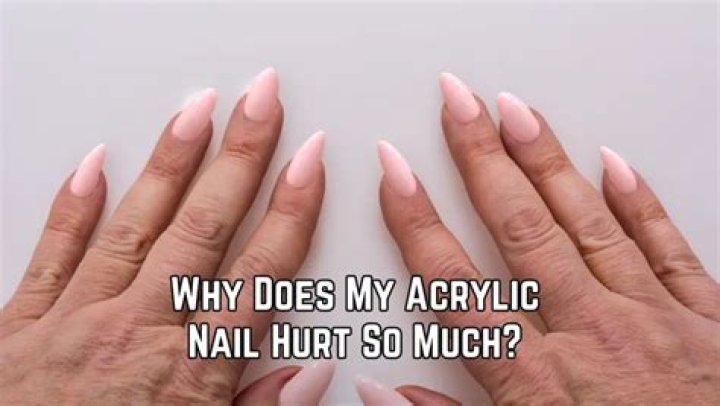 Why do acrylic nails hurt at first?