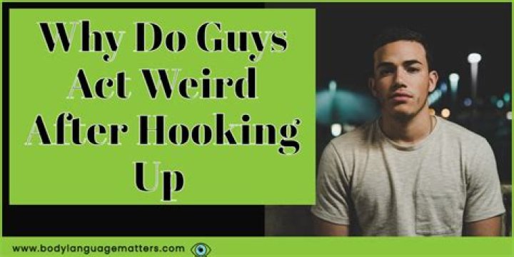 Why do guys act different after hooking up?