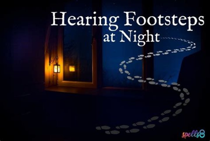 Why do I hear footsteps in my house?