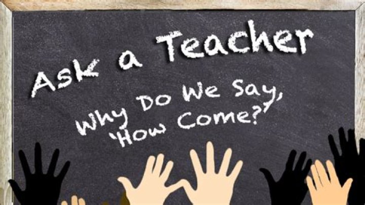 Why do we say how come?