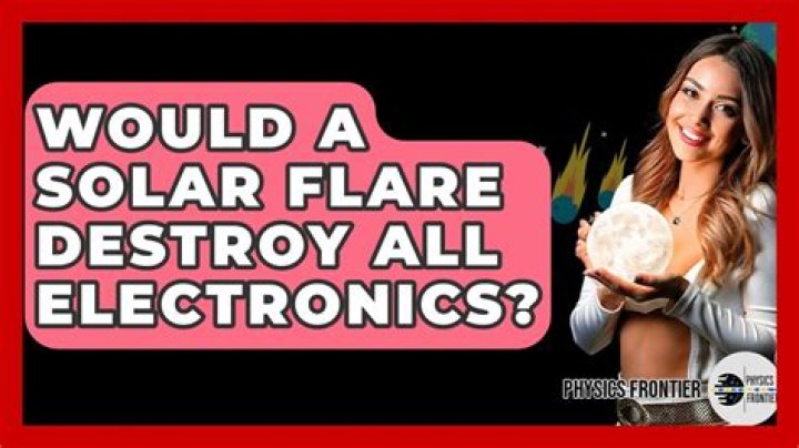 Would a solar flare destroy all electronics?